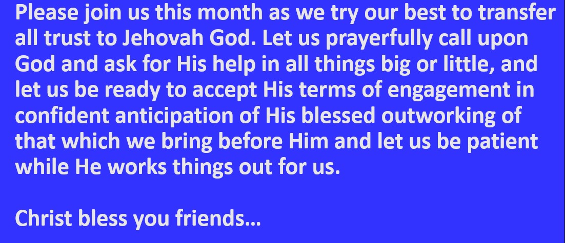 Please Join us in January 2025, transferring all trust to Jehovah God. Christ bless you friends...